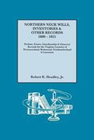 Northern Neck Wills, Inventories & Other Records, 1800-1825. Probate, Estate, Guardianship & Chancery Records for the Virginia Counties of Westmorelan 0806319852 Book Cover