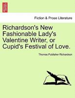 Richardson's New Fashionable Lady's Valentine Writer, or Cupid's Festival of Love. 1241172404 Book Cover