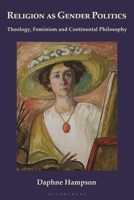 Religion as Gender Politics: Theology, Feminism, and Continental Philosophy 0567725561 Book Cover