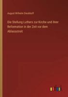 Die Stellung Luthers zur Kirche und ihrer Reformation in der Zeit vor dem Ablassstreit 3368534068 Book Cover