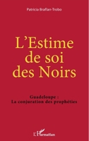 L'Estime de soi des Noirs: Guadeloupe : La conjuration des prophéties (French Edition) 2343209170 Book Cover