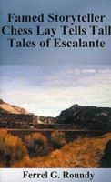 Famed Storyteller Chess Lay Tells Tall Tales of Escalante 1587217791 Book Cover