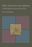 Ethics of Coercion and Authority: A Philosophical Study of Social Life 082298508X Book Cover