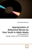 Appropriation of Bollywood Movies by Poor Youth in Addis Ababa: The Perspective of Popular Culture and its Comsumption 3639176103 Book Cover