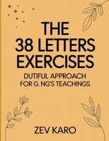 The 38 Letters Exercises: Dutiful Approach For G. NG’s Teachings B0FT37HYPD Book Cover