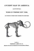 Ancient Man In America: Including Works In Western New York 160135486X Book Cover
