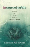 Inconceivable: Finding Peace in the Midst of Infertility 0781442737 Book Cover