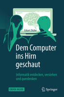 Dem Computer ins Hirn geschaut: Informatik entdecken, verstehen und querdenken 366253665X Book Cover