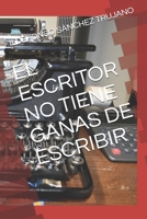 EL ESCRITOR NO TIENE GANAS DE ESCRIBIR (Spanish Edition) 1689803274 Book Cover