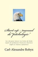 Start-Up: Manuel de "pitchologie" Les Cl�s Pour R�ussir Vos Lev�es de Fonds Aupr�s de Pr�dateurs Financiers (Business Angels Et Venture Capitalists) 172305836X Book Cover