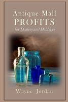 Antique Mall Profits: For Dealers and Dabblers 108695422X Book Cover