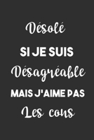D�sol� Si Je Suis D�sagr�able Mais J'aime Pas Les cons: Carnet De Notes -120 Pages -6x9 pour �crire les habitudes Quotidiennes, Agenda, Cahier 1654795828 Book Cover