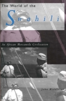 The World of the Swahili: An African Mercantile Civilization 0300060807 Book Cover