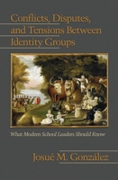 Conflicts, Disputes, and Tensions Between Identity Groups: What Modern School Leaders Should Know 160752242X Book Cover