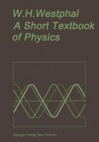 A Short Textbook of Physics: Not Involving the Use of Higher Mathematics 3540043861 Book Cover