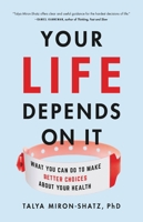 Your Life Depends on It: What You Can Do to Make Better Choices About Your Health 1541646754 Book Cover
