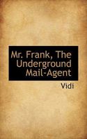 Mr. Frank, The Underground Mail-Agent 111760733X Book Cover