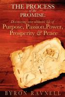 The Process of the Promise: Discovering Your Ultimate Life of Purpose, Passion, Power, Prosperity and Peace 0983901309 Book Cover
