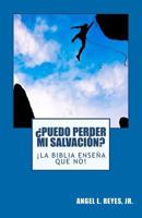 ¿Puedo Perder Mi Salvación?: ¡La Biblia Enseña Que No! (Spanish Edition) 1461196086 Book Cover