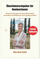 Überlebensratgeber für Rentnerinnen: Stärkende Strategien für finanzielle Freiheit, Gesundheit und Erfüllung in Ihren goldenen Jahren (German Edition) B0DZ1YH4Z3 Book Cover