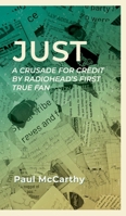 Just: A crusade for credit by Radiohead's first true fan 9083405761 Book Cover