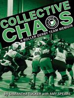 Collective Chaos: A Roller Derby Team Memoir 0804012423 Book Cover