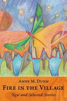 Fire in the Village: New and Selected Stories 0986448052 Book Cover