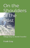 On the Shoulders of the Past: Village Boy to World Traveller 1999601033 Book Cover