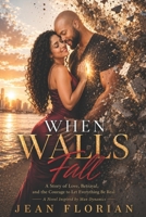When Walls Fall: A Story of Love, Betrayal, and the Courage to Let Everything Be Real B0HHLTXVN3 Book Cover