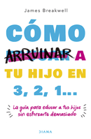 Cómo arruinar a tu hijo en 3, 2, 1... 6070766601 Book Cover