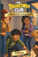 The Brainstorm Club and the Case of the Vanishing Guinea Pig: A Funny School Mystery About Friendship, Fast Ideas, and Learning to Ask for Help B0H4BR7WRW Book Cover