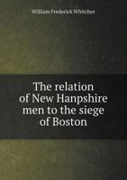The Relation Of New Hampshire Men To The Siege Of Boston (1904) 1176089056 Book Cover
