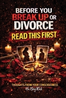 Before You Break Up or Divorce, Read This First: Thoughts From Your Consciousness B0GZGRW1LT Book Cover