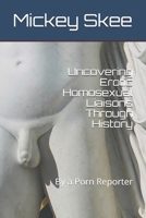 Uncovering Erotic Homosexual Liaisons Through History: By a Porn Reporter (Mickey Skee Diaries) B087DY6GPV Book Cover