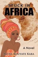 Stuck In Africa: A Novel 1796945838 Book Cover