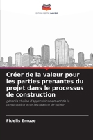 Créer de la valeur pour les parties prenantes du projet dans le processus de construction (French Edition) 6202956437 Book Cover