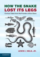 How the Snake Lost Its Legs: Curious Tales from the Frontier of Evo-Devo 1107621399 Book Cover