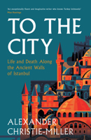 To the City: Life and Death Along the Ancient Walls of Istanbul 0008416044 Book Cover