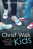 Christ Walk Kids: A 40-Day Spiritual Journey for Tweens and Teens 0819233196 Book Cover