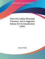Notes On London Municipal Literature, And A Suggested Scheme For Its Classification 1162180072 Book Cover