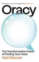 Oracy: The Transformative Power of Finding Your Voice 1847928560 Book Cover