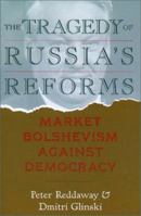 Tragedy of Russia's Reforms: Market Bolshevism Against Democracy 1929223064 Book Cover