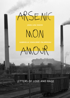 Arsenic mon amour: Letters of Love and Rage (Baraka Nonfiction) 1771863382 Book Cover