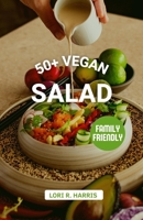 50+ Vegan Salad: Healthy and Delicious Dessert Salads for a Sweet Finish to Any Meal B0CH26M1L1 Book Cover