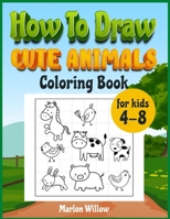 How to draw cute animals coloring book for kids 4-8: An Activity book with cute puppies, perfect for boys and girls, to learn while having fun! 1803010045 Book Cover