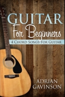 Guitar For Beginners: 4 Chord Songs For Guitar 1719993564 Book Cover