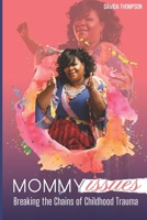 Mommy Issues: Breaking the Chains of Childhood Trauma 0578848198 Book Cover
