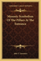 Masonic Symbolism Of The Pillars At The Entrance 142534951X Book Cover