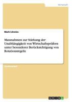 Massnahmen zur Stärkung der Unabhängigkeit von Wirtschaftsprüfern unter besonderer Berücksichtigung von Rotationsregeln 3638646319 Book Cover