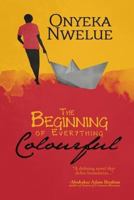 The Beginning of Everything Colourful 1546467335 Book Cover
